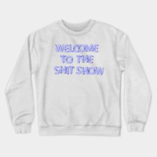 Welcome to the Shit Show - Blue Neon Crewneck Sweatshirt